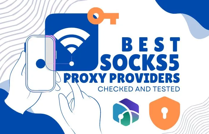 Best Socks5 Proxy Providers - Reviewed and Tested